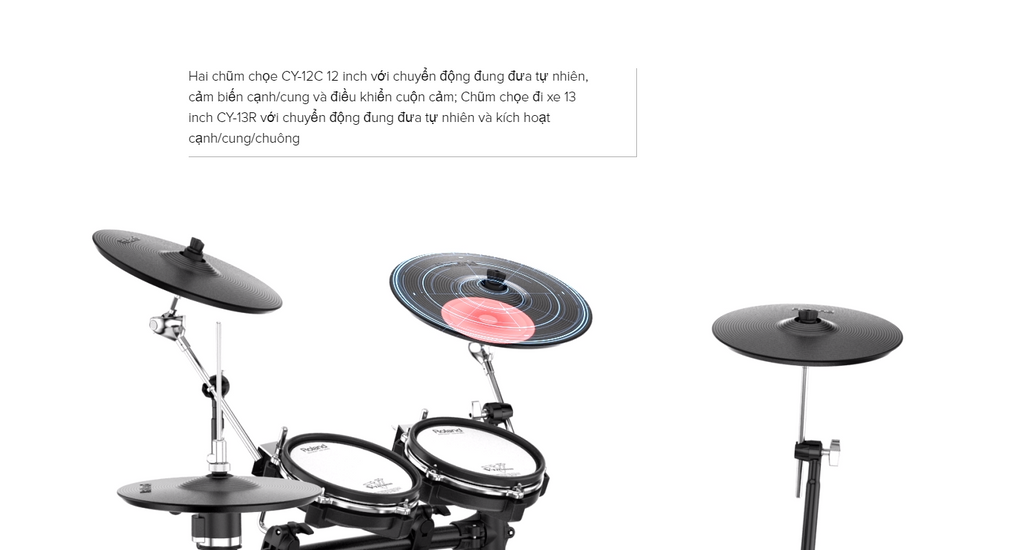 Hai chũm chọe CY-12C 12 inch với chuyển động đung đưa tự nhiên, cảm biến cạnh/cung và điều khiển cuộn cảm; Chũm chọe đi xe 13 inch CY-13R với chuyển động đung đưa tự nhiên và kích hoạt cạnh/cung/chuông trên Roland TD-25KV
